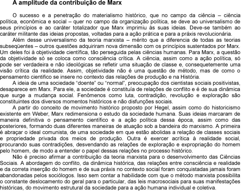 Deve-se também ao caráter militante das ideias propostas, voltadas para a ação prática e para a práxis revolucionária.