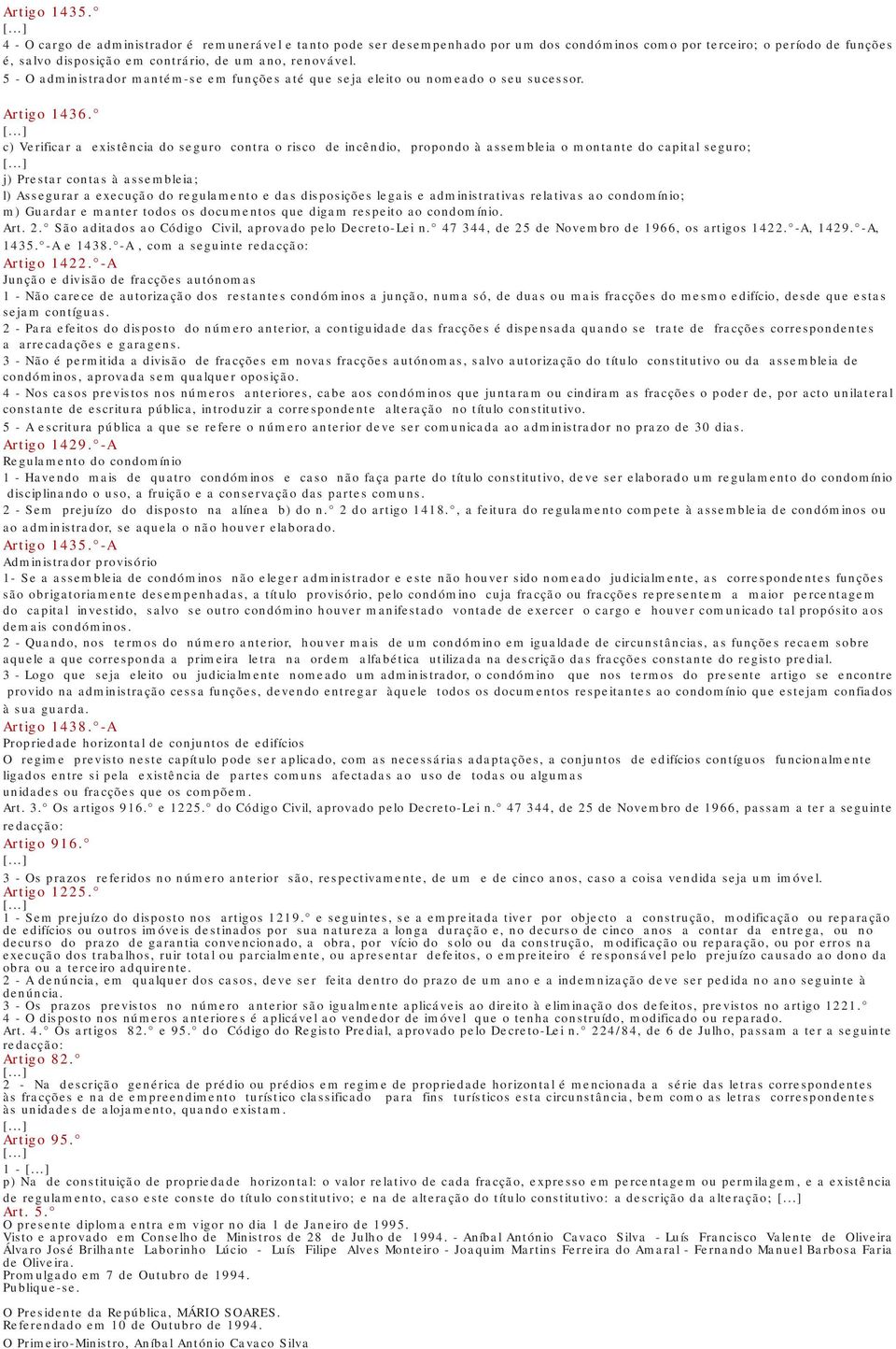 5 - O administrador mantém-se em funções até que seja eleito ou nomeado o seu sucessor. Artigo 1436.