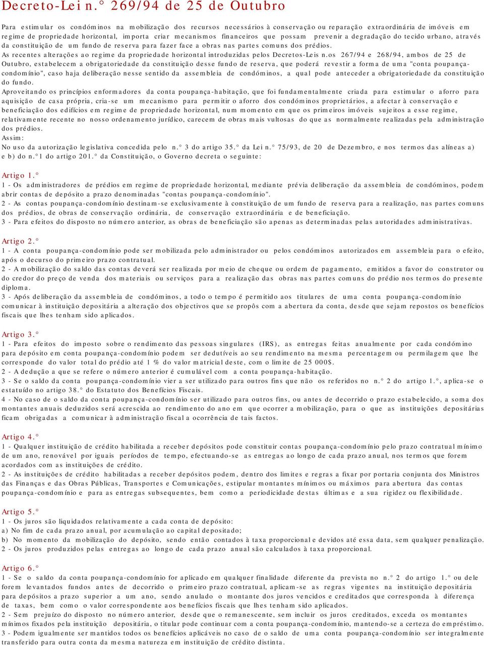 mecanismos financeiros que possam prevenir a degradação do tecido urbano, através da constituição de um fundo de reserva para fazer face a obras nas partes comuns dos prédios.