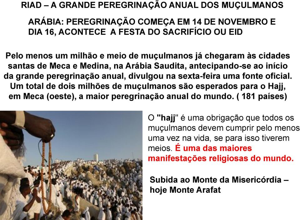 Um total de dois milhões de muçulmanos são esperados para o Hajj, em Meca (oeste), a maior peregrinação anual do mundo.