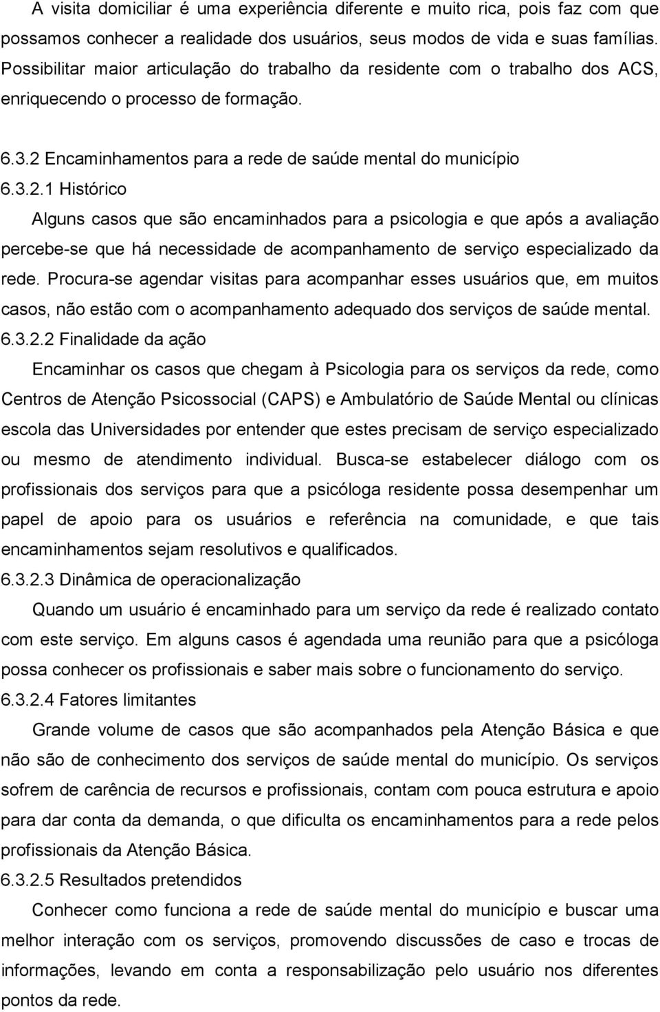 Encaminhamentos para a rede de saúde mental do município 6.3.2.