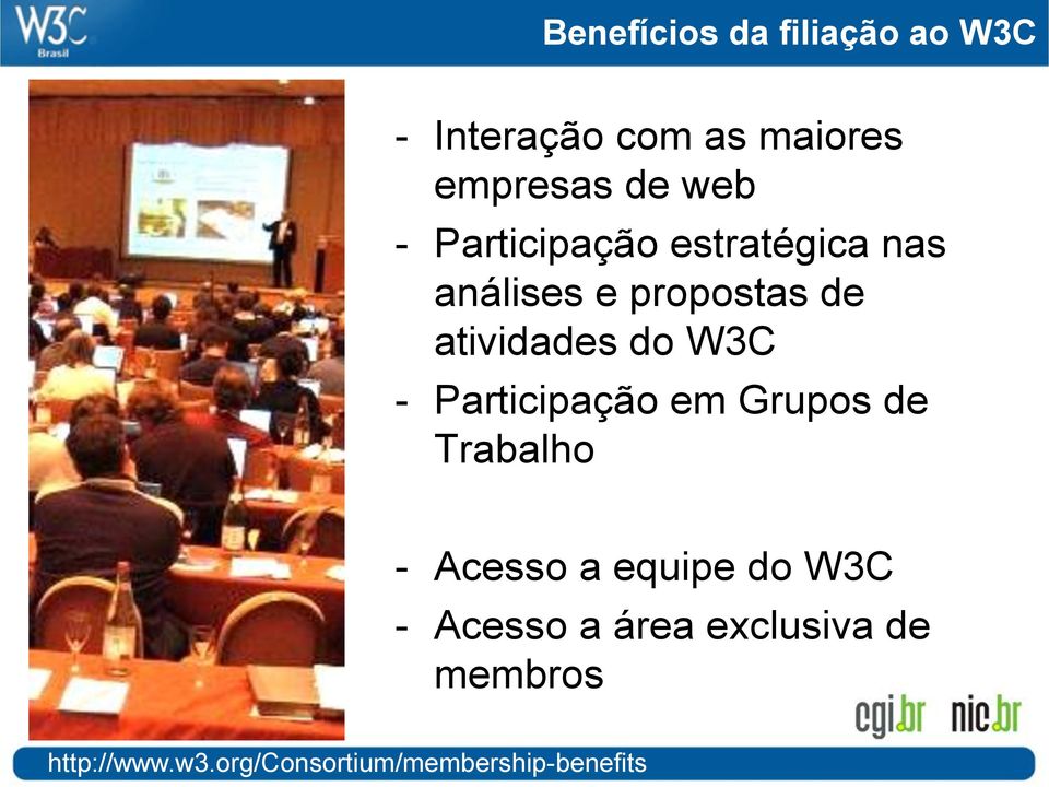 - Participação em Grupos de Trabalho - Acesso a equipe do W3C - Acesso a