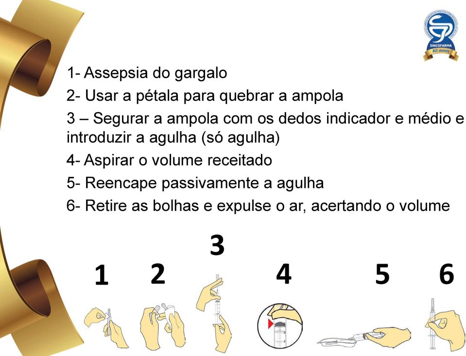 agulha (só agulha) 4- Aspirar o volume receitado 5- Reencape