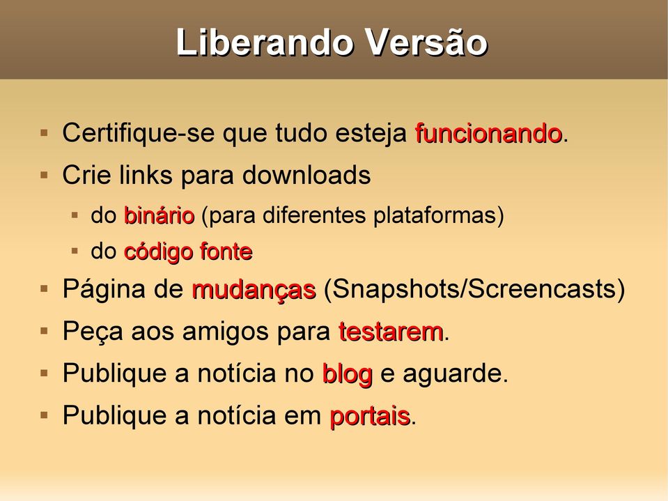 código fonte Página de mudanças (Snapshots/Screencasts) Peça aos amigos