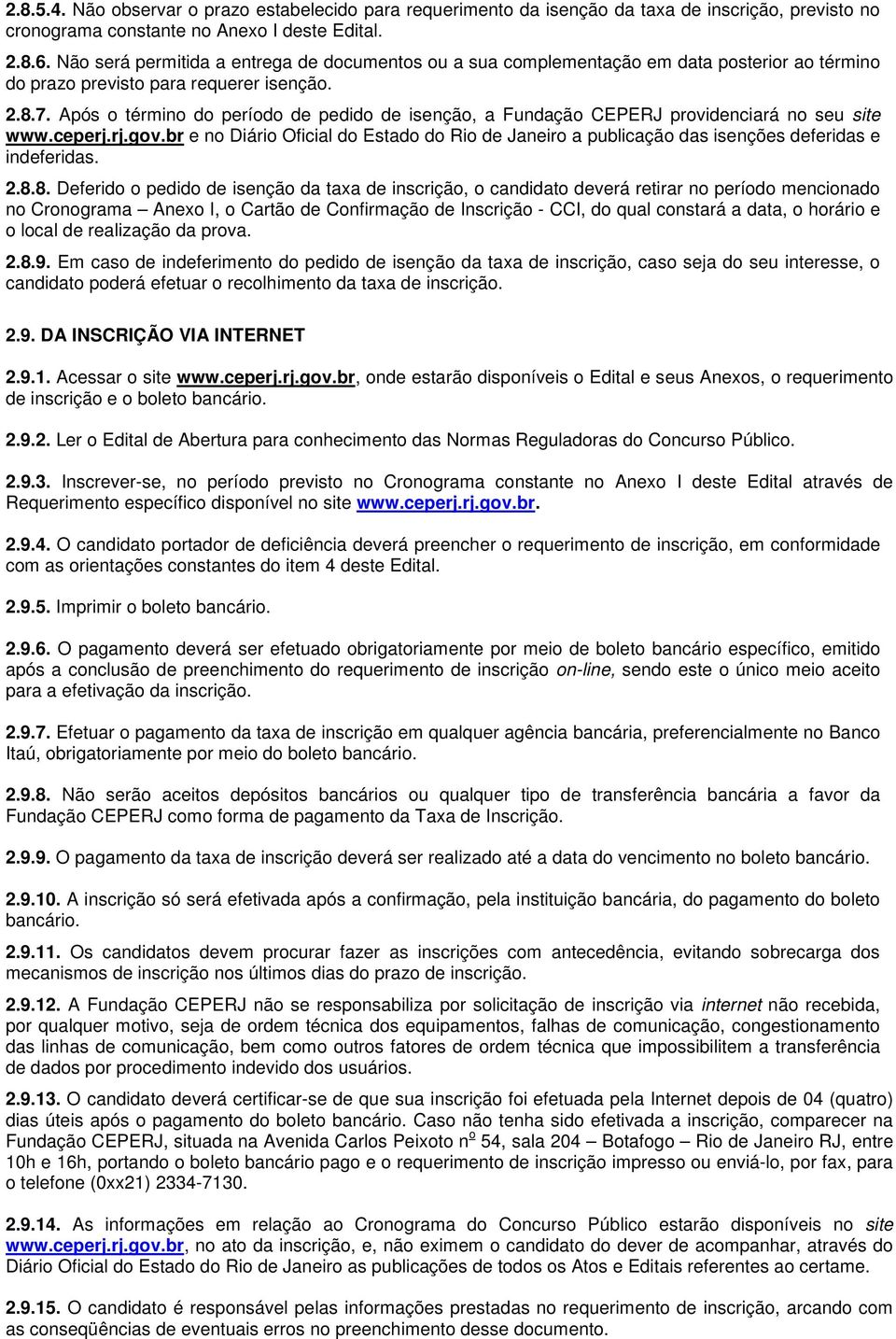 Após o término do período de pedido de isenção, a Fundação CEPERJ providenciará no seu site www.ceperj.rj.gov.