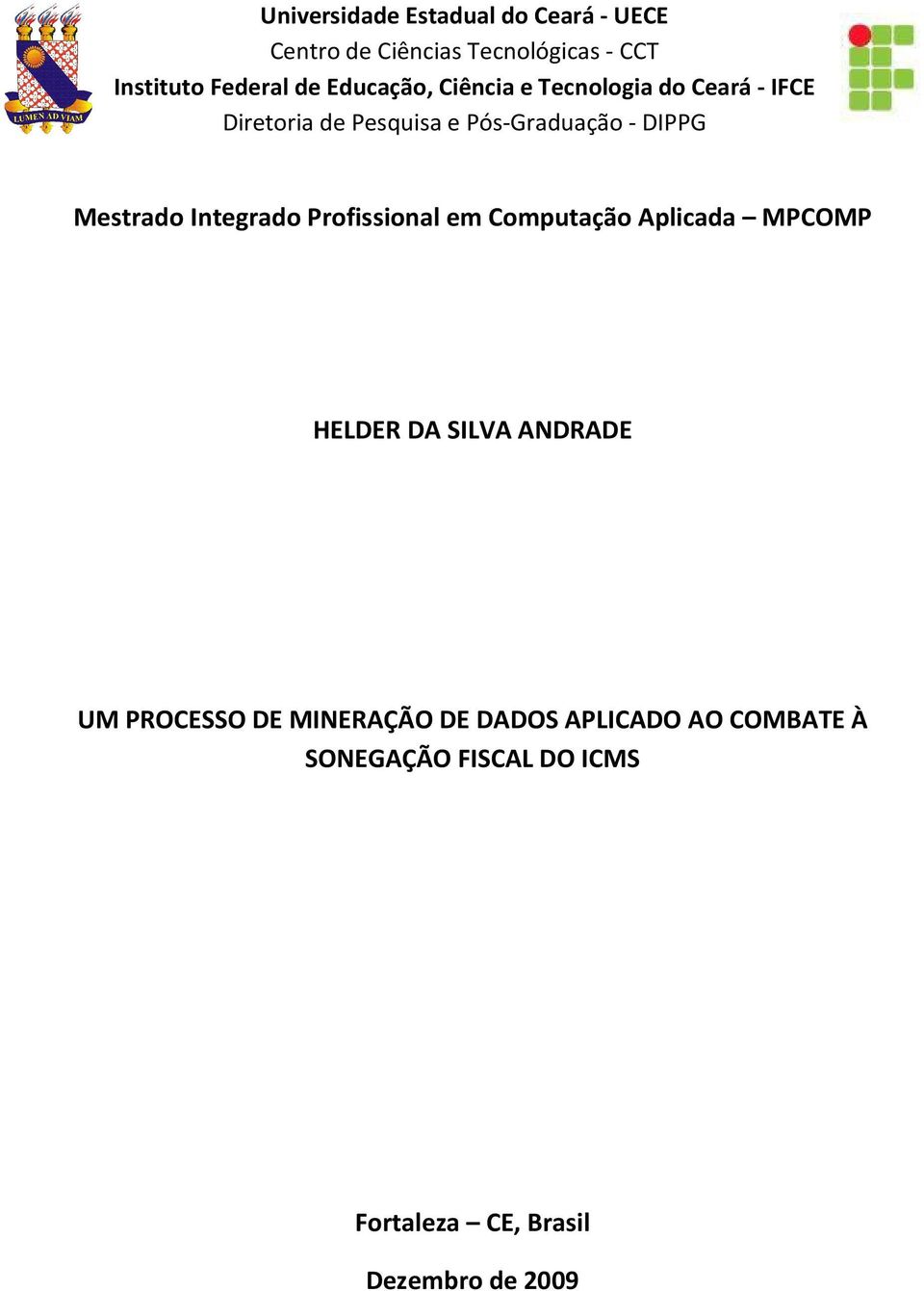 Mestrado Integrado Profissional em Computação Aplicada MPCOMP HELDER DA SILVA ANDRADE UM PROCESSO