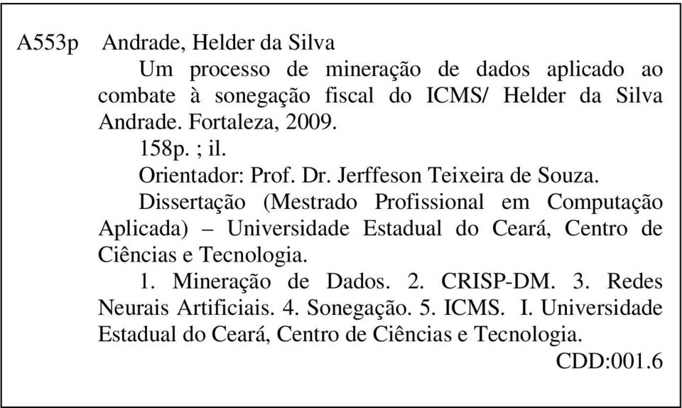 Dissertação (Mestrado Profissional em Computação Aplicada) Universidade Estadual do Ceará, Centro de Ciências e Tecnologia. 1.
