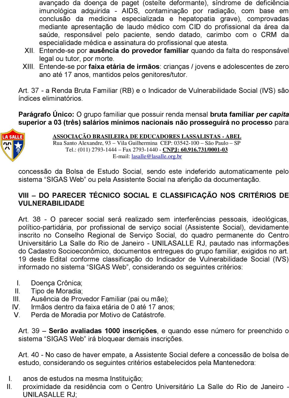 profissional que atesta. XII. Entende-se por ausência do provedor familiar quando da falta do responsável legal ou tutor, por morte. XIII.