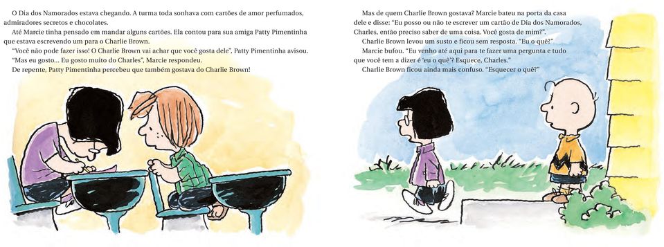 Mas eu gosto... Eu gosto muito do Charles, Marcie respondeu. De repente, Patty Pimentinha percebeu que também gostava do Charlie Brown! Mas de quem Charlie Brown gostava?