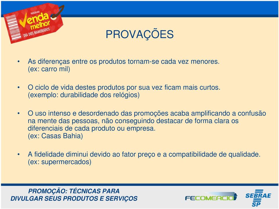 (exemplo: durabilidade dos relógios) O uso intenso e desordenado das promoções acaba amplificando a confusão na mente