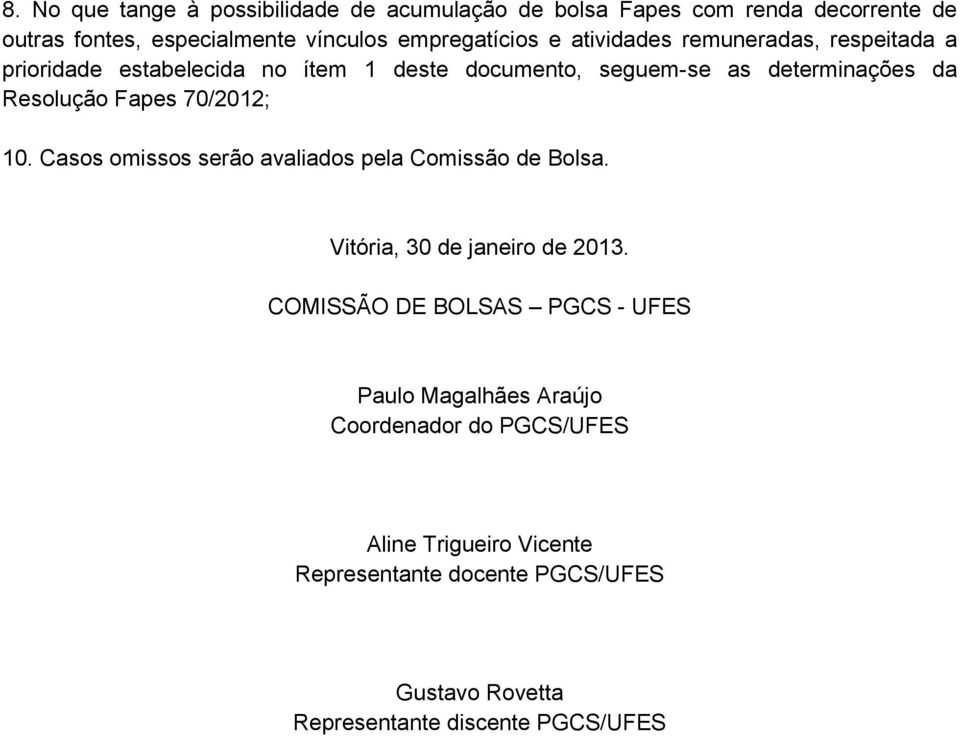 70/2012; 10. Casos omissos serão avaliados pela Comissão de Bolsa. Vitória, 30 de janeiro de 2013.