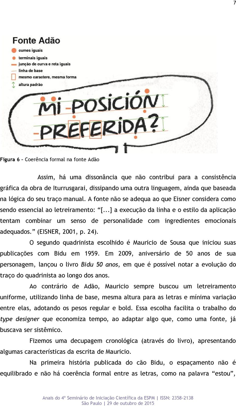 ..] a execução da linha e o estilo da aplicação tentam combinar um senso de personalidade com ingredientes emocionais adequados. (EISNER, 2001, p. 24).