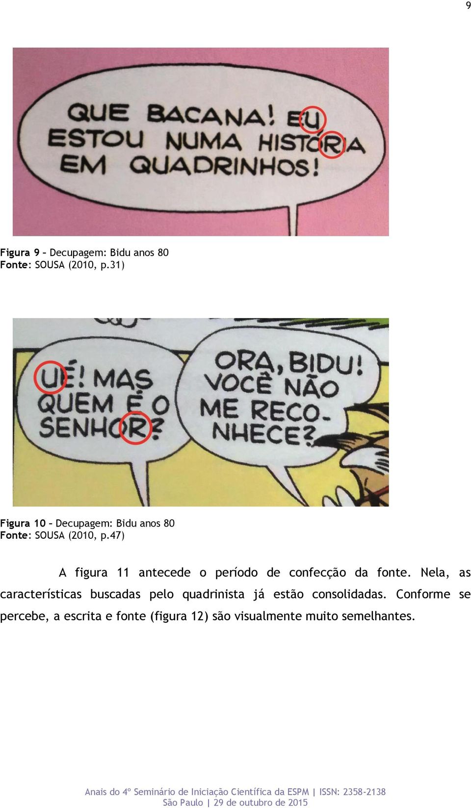 47) A figura 11 antecede o período de confecção da fonte.