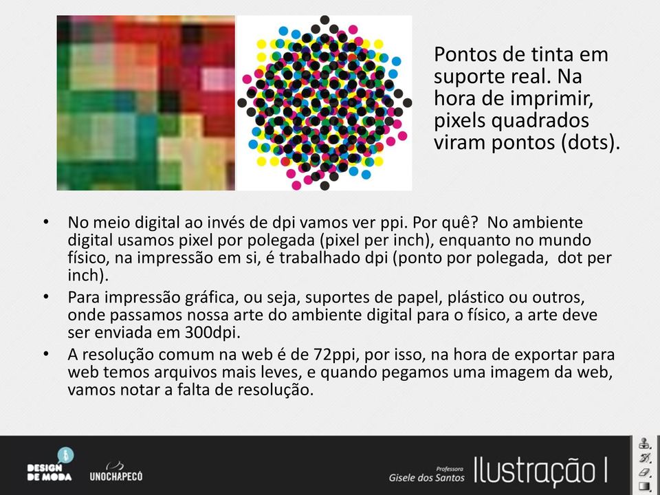 Para impressão gráfica, ou seja, suportes de papel, plástico ou outros, onde passamos nossa arte do ambiente digital para o físico, a arte deve ser enviada em