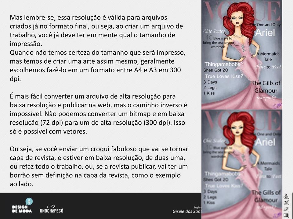 É mais fácil converter um arquivo de alta resolução para baixa resolução e publicar na web, mas o caminho inverso é impossível.