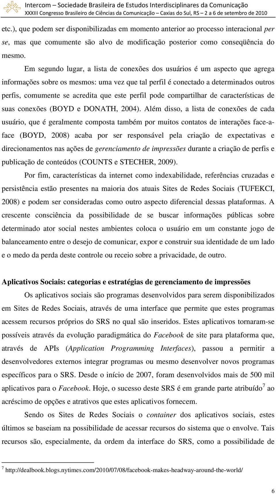 perfil pode compartilhar de características de suas conexões (BOYD e DONATH, 2004).