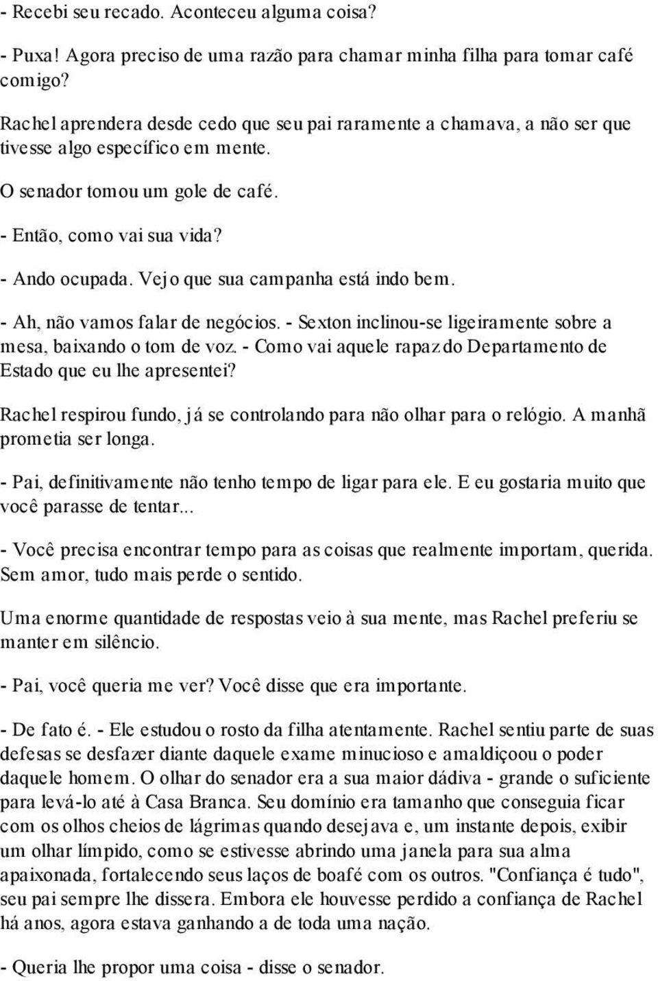 Vejo que sua campanha está indo bem. - Ah, não vamos falar de negócios. - Sexton inclinou-se ligeiramente sobre a mesa, baixando o tom de voz.