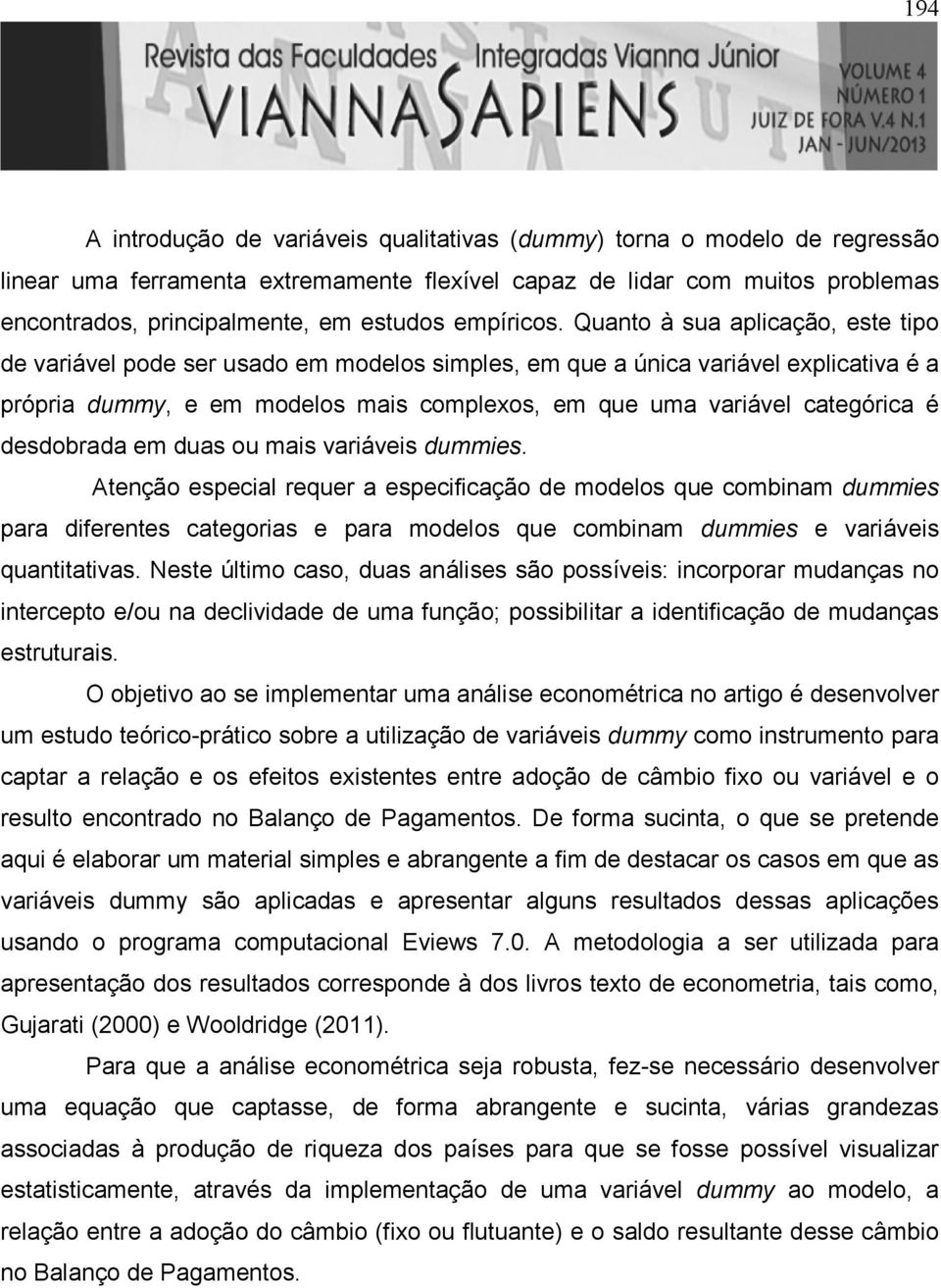 desdobrada em duas ou mais variáveis dummies.