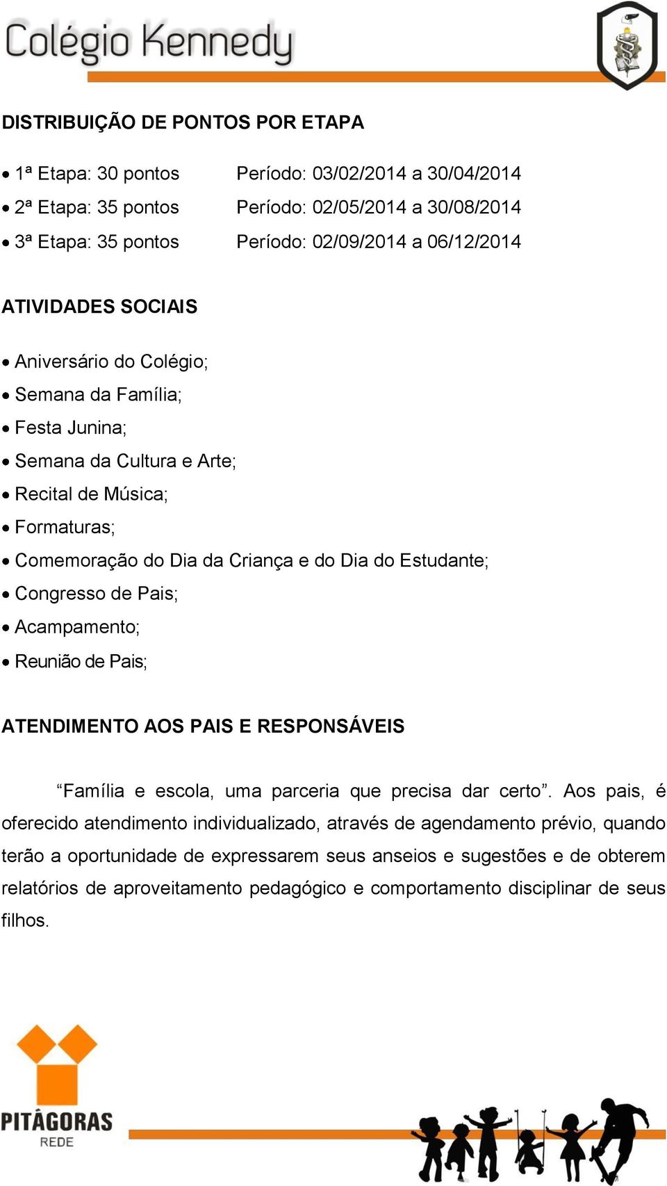 Estudante; Congresso de Pais; Acampamento; Reunião de Pais; ATENDIMENTO AOS PAIS E RESPONSÁVEIS Família e escola, uma parceria que precisa dar certo.