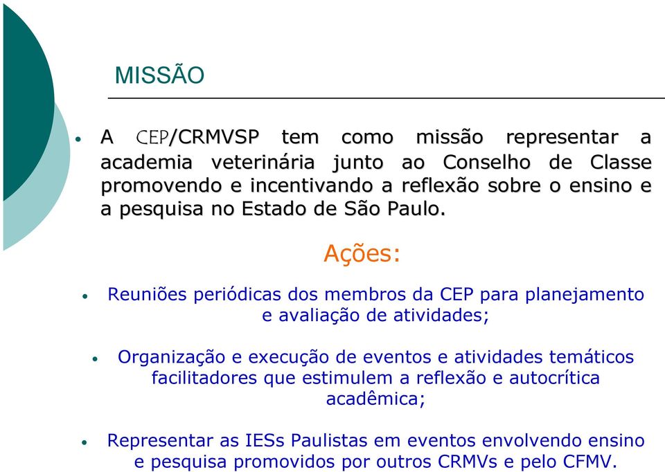 Ações: Reuniões periódicas dos membros da CEP para planejamento e avaliação de atividades; Organização e execução de eventos e