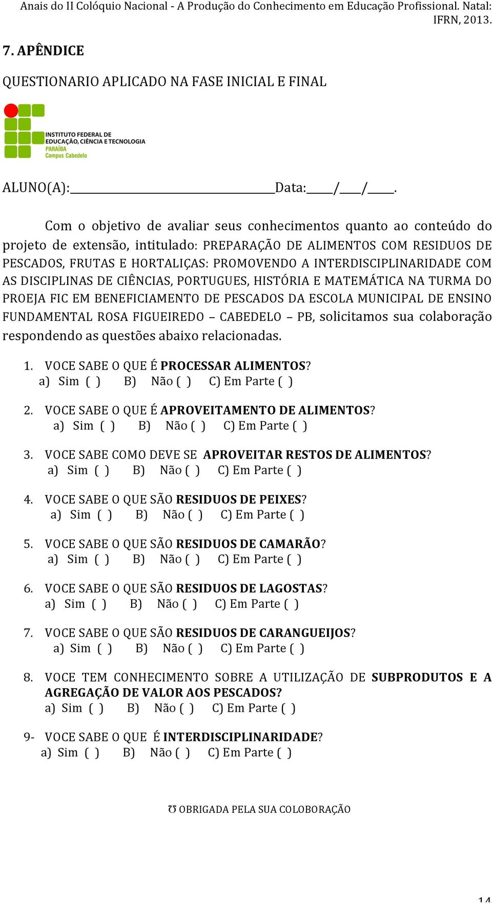 INTERDISCIPLINARIDADE COM AS DISCIPLINAS DE CIÊNCIAS, PORTUGUES, HISTÓRIA E MATEMÁTICA NA TURMA DO PROEJA FIC EM BENEFICIAMENTO DE PESCADOS DA ESCOLA MUNICIPAL DE ENSINO FUNDAMENTAL ROSA FIGUEIREDO