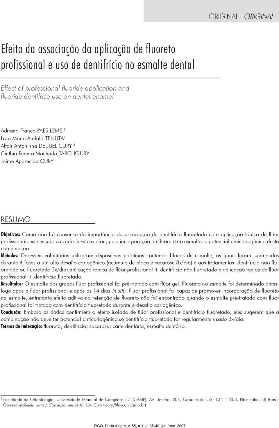 importância da associação de dentifrício fluoretado com aplicação tópica de flúor profissional, este estudo cruzado in situ avaliou, pela incorporação de fluoreto no esmalte, o potencial