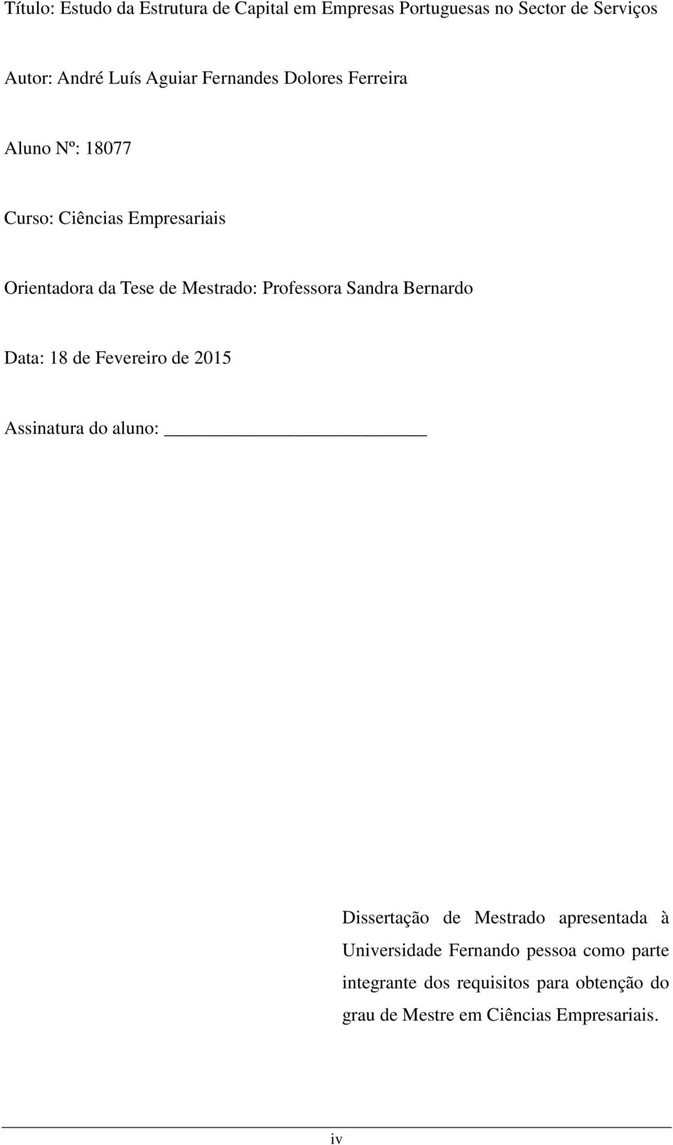 Professora Sandra Bernardo Data: 18 de Fevereiro de 2015 Assinatura do aluno: Dissertação de Mestrado apresentada