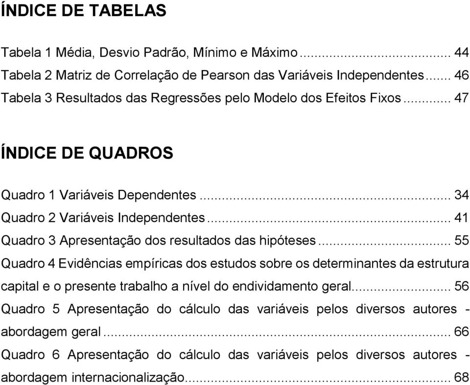 .. 41 Quadro 3 Apresentação dos resultados das hipóteses.