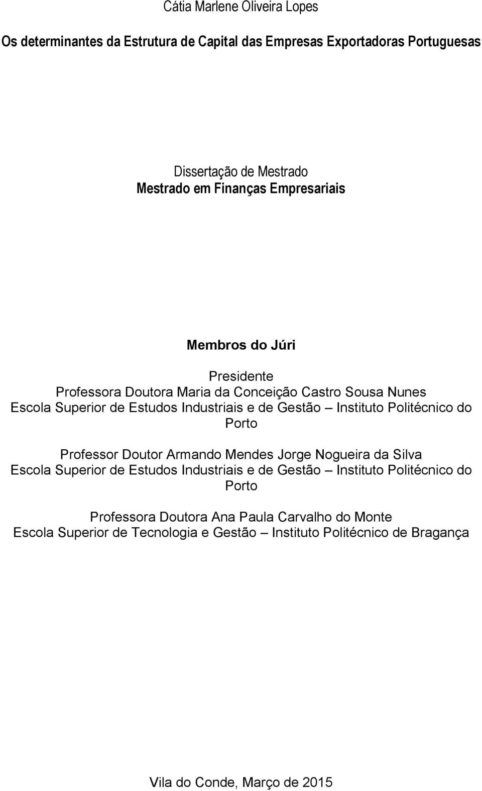 Instituto Politécnico do Porto Professor Doutor Armando Mendes Jorge Nogueira da Silva Escola Superior de Estudos Industriais e de Gestão Instituto