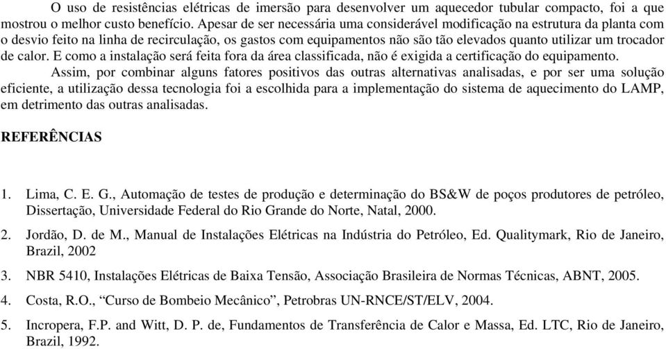 de calor. E como a instalação será feita fora da área classificada, não é exigida a certificação do equipamento.