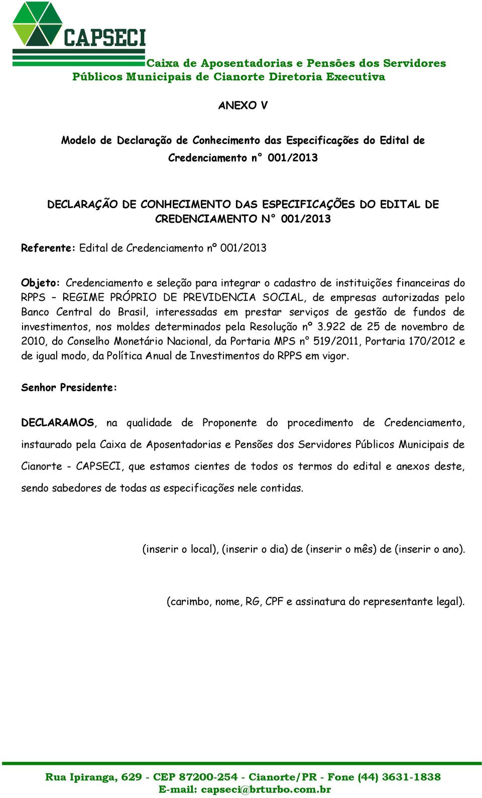 Banco Central do Brasil, interessadas em prestar serviços de gestão de fundos de investimentos, nos moldes determinados pela Resolução nº 3.