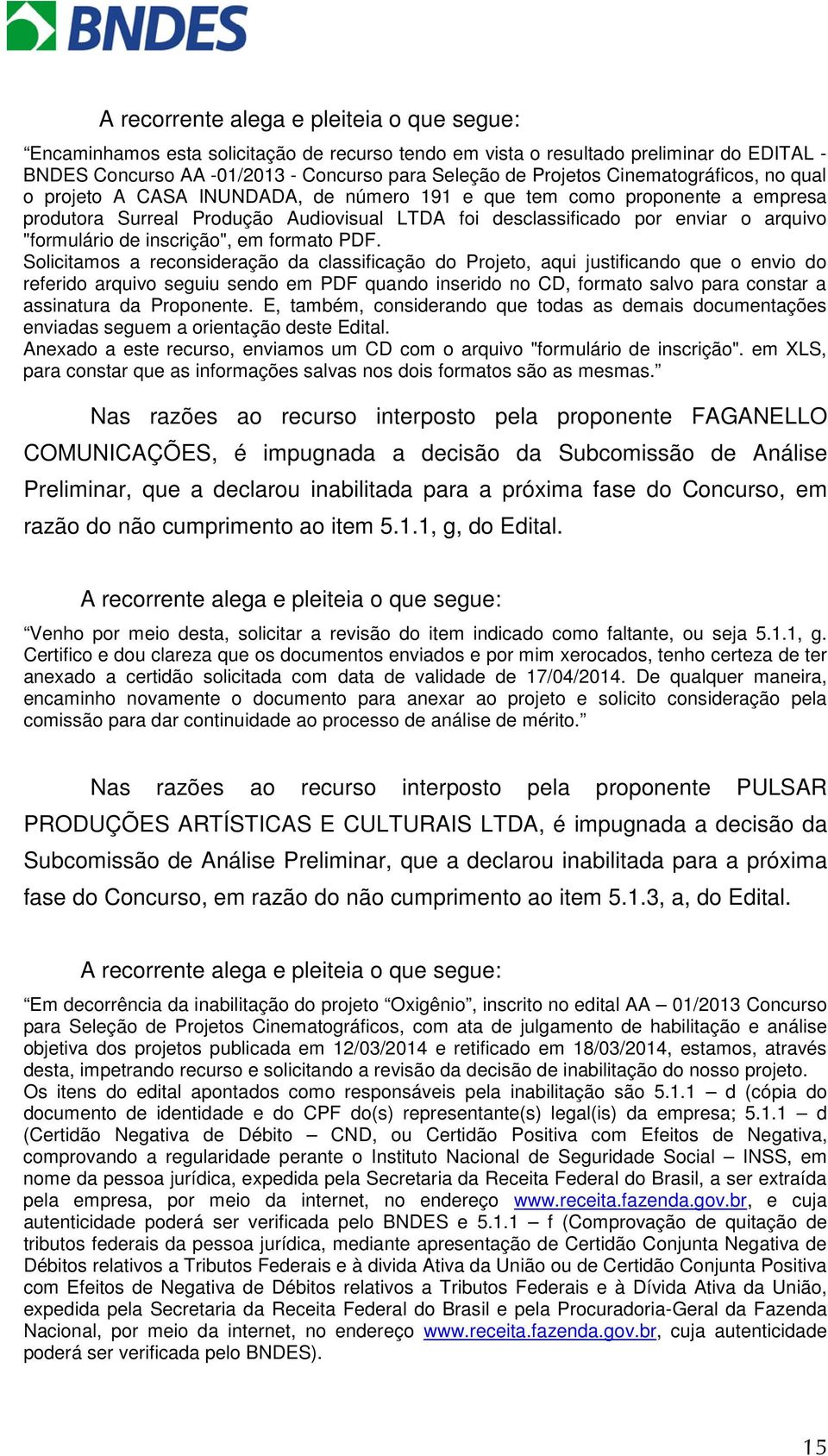 Solicitamos a reconsideração da classificação do Projeto, aqui justificando que o envio do referido arquivo seguiu sendo em PDF quando inserido no CD, formato salvo para constar a assinatura da