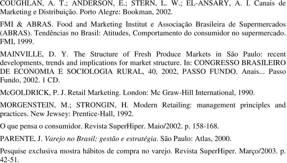 The Structure of Fresh Produce Markets in São Paulo: recent developments, trends and implications for market structure. In: CONGRESSO BRASILEIRO DE ECONOMIA E SOCIOLOGIA RURAL, 40, 2002, PASSO FUNDO.