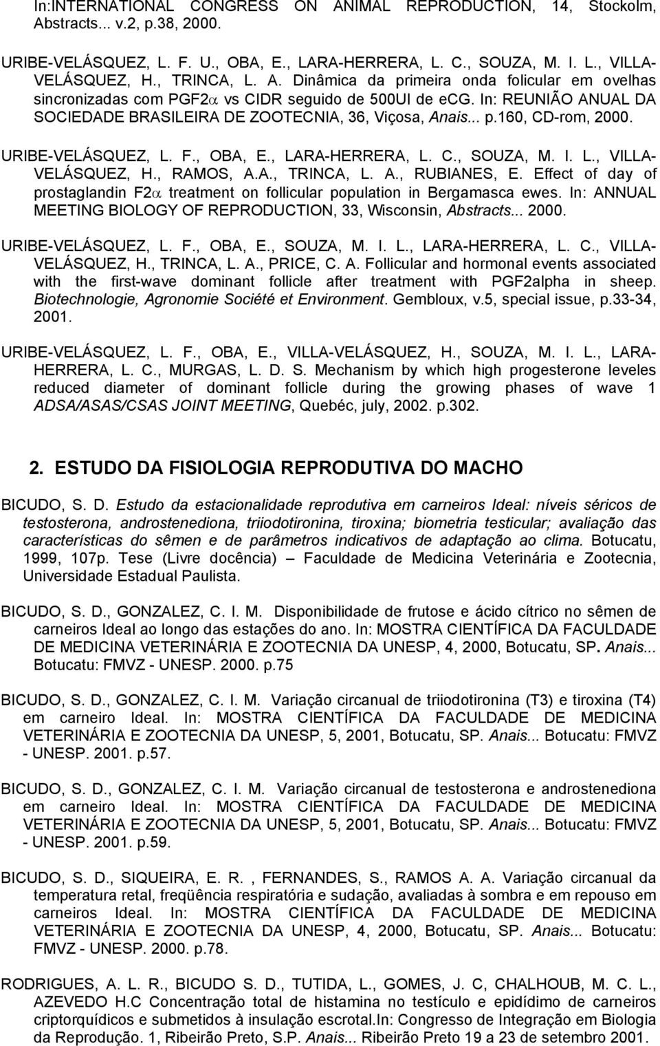 URIBE-VELÁSQUEZ, L. F., OBA, E., LARA-HERRERA, L. C., SOUZA, M. I. L., VILLA- VELÁSQUEZ, H., RAMOS, A.A., TRINCA, L. A., RUBIANES, E.