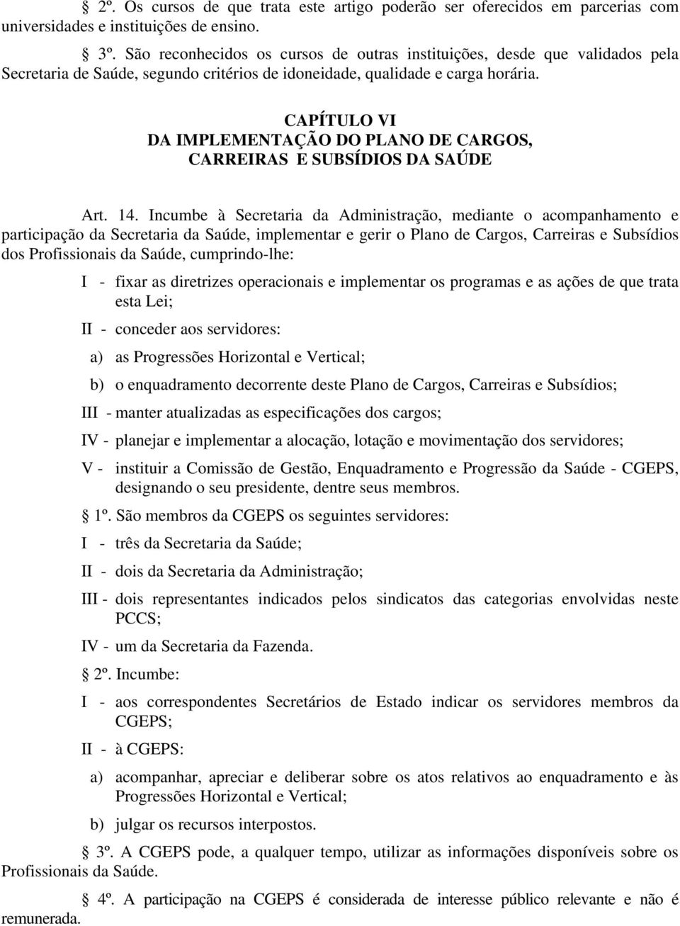 CAPÍTULO VI DA IMPLEMENTAÇÃO DO PLANO DE CARGOS, CARREIRAS E SUBSÍDIOS DA SAÚDE Art. 14.