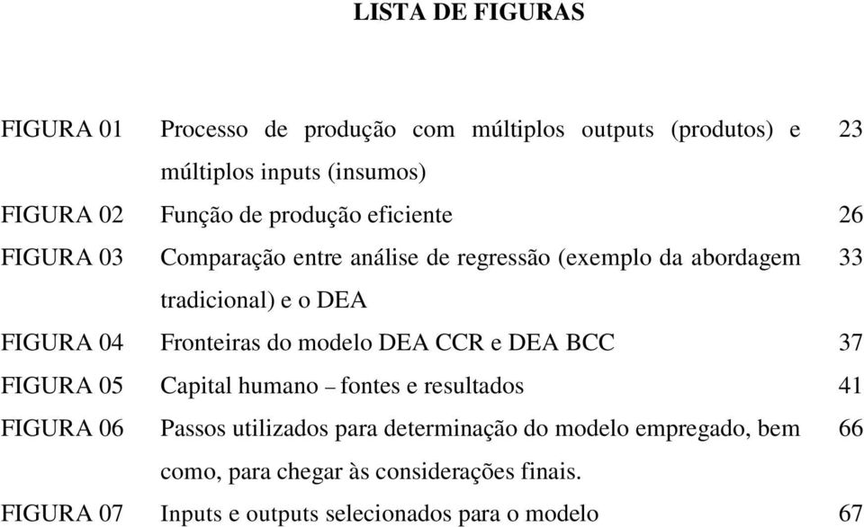 Fronteiras do modelo DEA CCR e DEA BCC 37 FIGURA 05 Capital humano fontes e resultados 41 FIGURA 06 Passos utilizados para