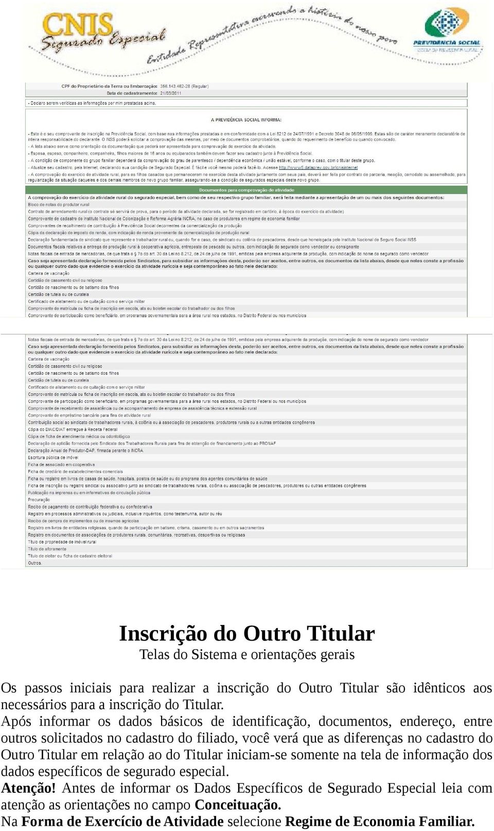 Após informar os dados básicos de identificação, documentos, endereço, entre outros solicitados no cadastro do filiado, você verá que as diferenças no cadastro do