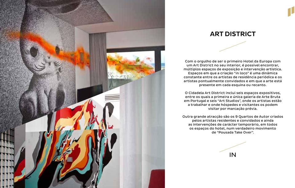 O Cidadela Art District inclui seis espaços expositivos, entre os quais a primeira e única galeria de Arte Bruta em Portugal e seis Art Studios, onde os artistas estão a trabalhar e onde hóspedes e