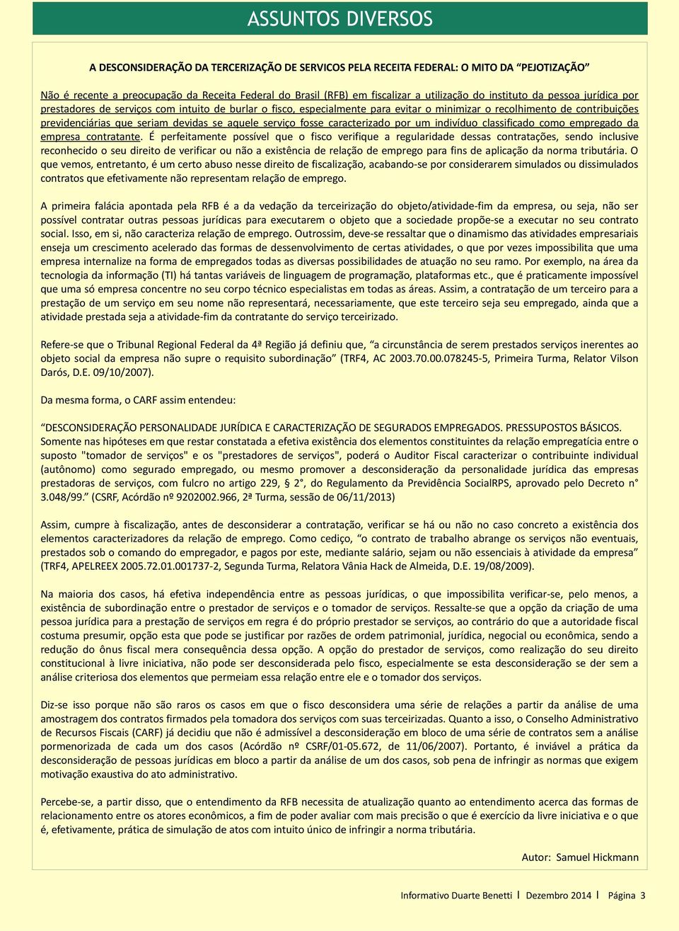 aquele serviço fosse caracterizado por um indivíduo classificado como empregado da empresa contratante.