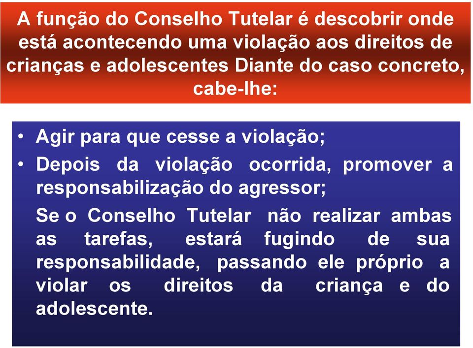 ocorrida, promover a responsabilização do agressor; Se o Conselho Tutelar não realizar ambas as tarefas,