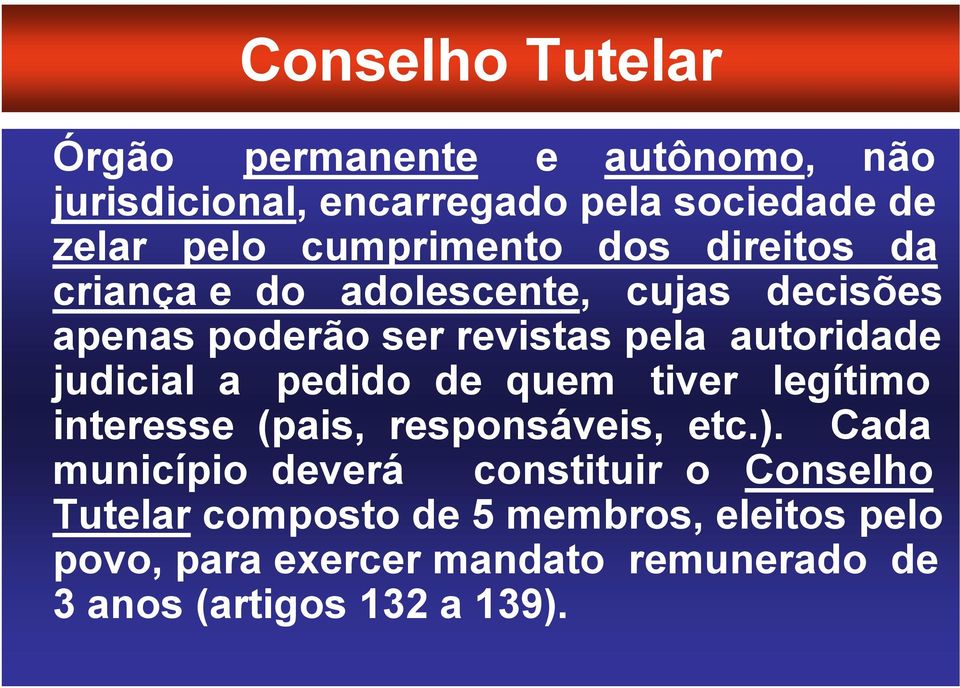 judicial a pedido de quem tiver legítimo interesse (pais, responsáveis, etc.).