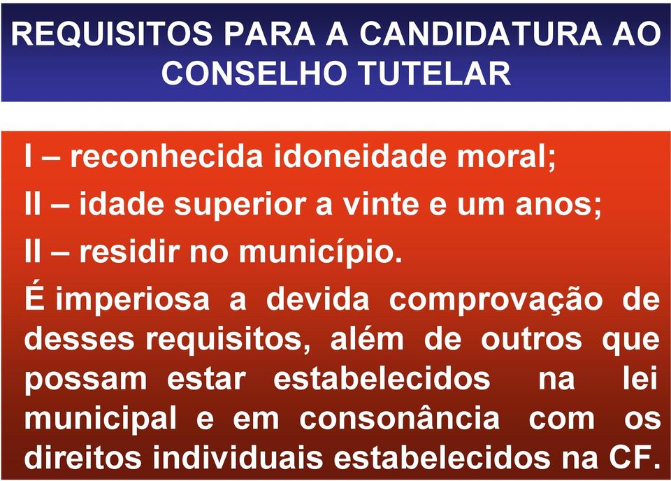 É imperiosa a devida comprovação de desses requisitos, além de outros que possam