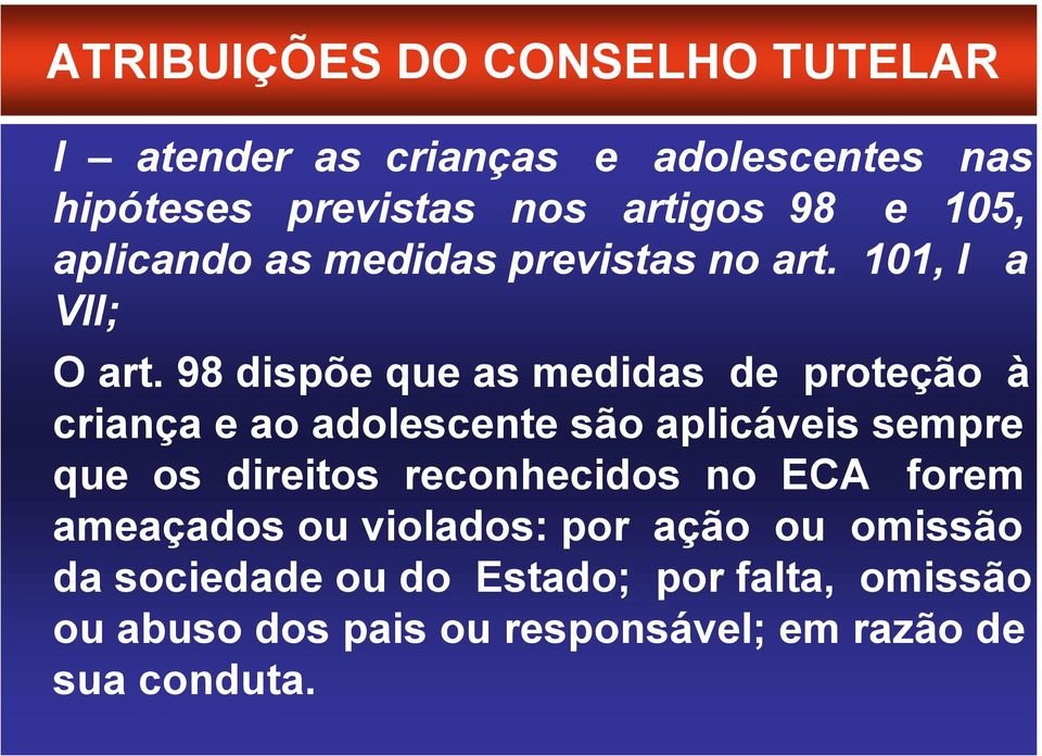 98 dispõe que as medidas de proteção à criança e ao adolescente são aplicáveis sempre que os direitos