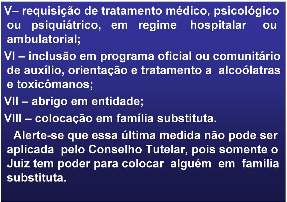 toxicômanos; VII abrigo em entidade; VIII colocação em família substituta.