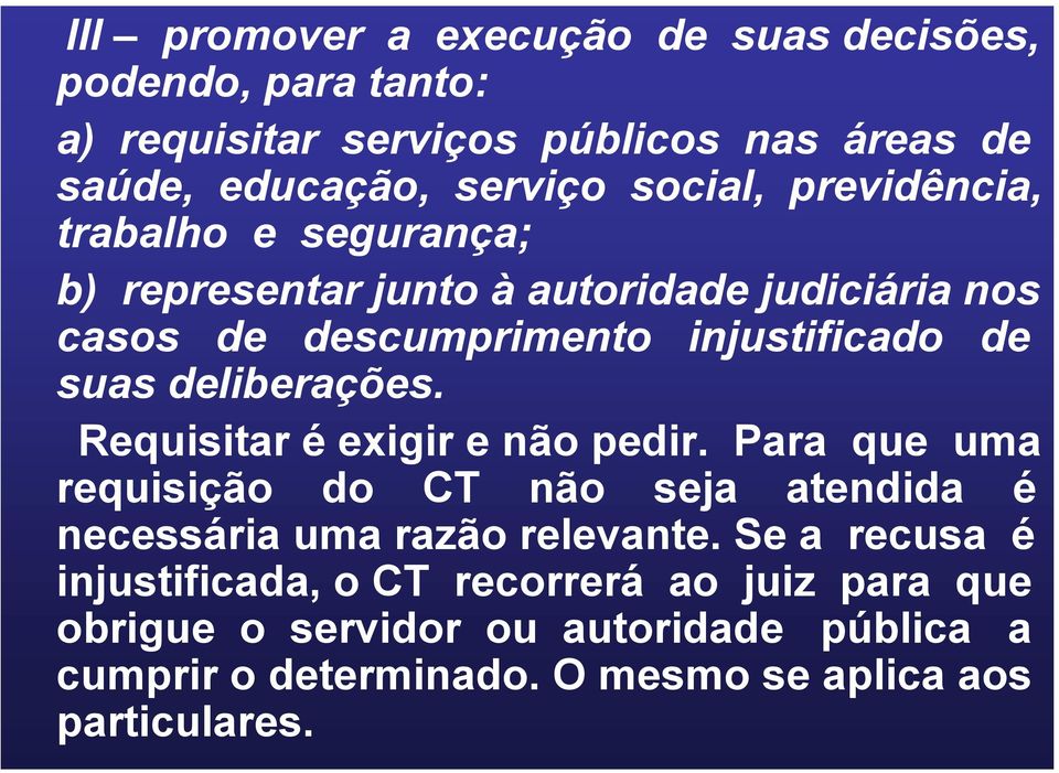 deliberações. Requisitar é exigir e não pedir. Para que uma requisição do CT não seja atendida é necessária uma razão relevante.