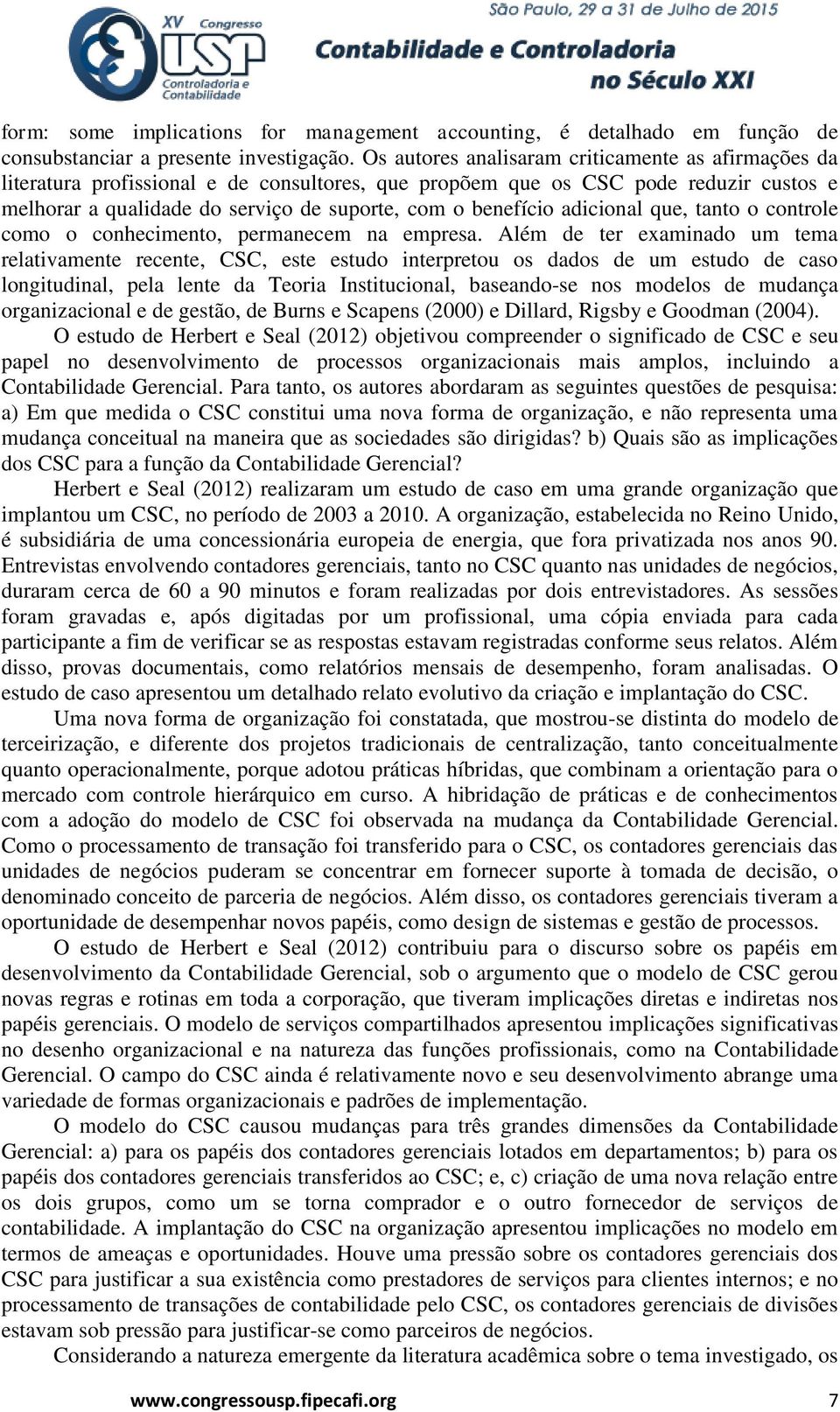 adicional que, tanto o controle como o conhecimento, permanecem na empresa.