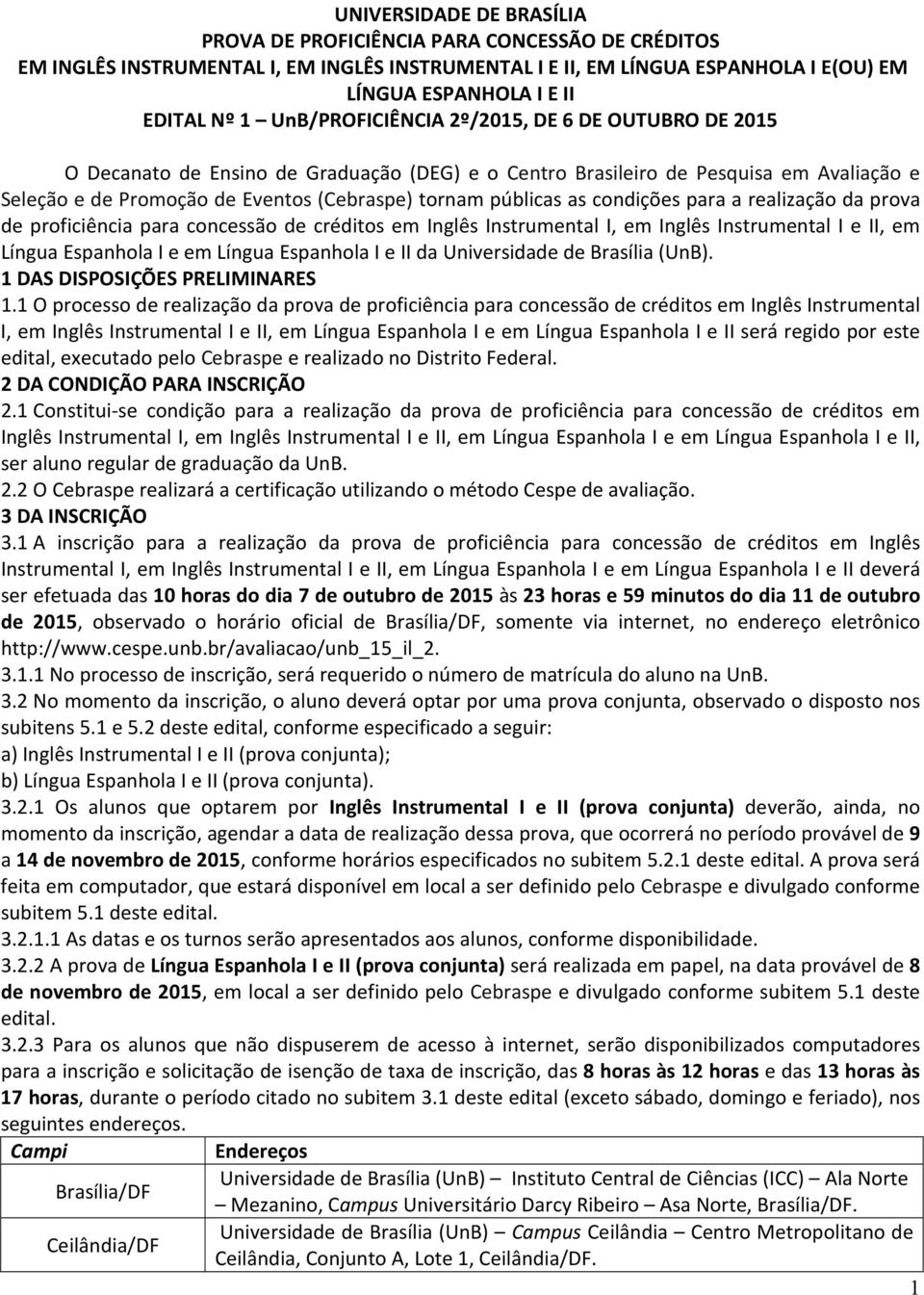 as condições para a realização da prova de proficiência para concessão de créditos em Inglês Instrumental I, em Inglês Instrumental I e II, em Língua Espanhola I e em Língua Espanhola I e II da