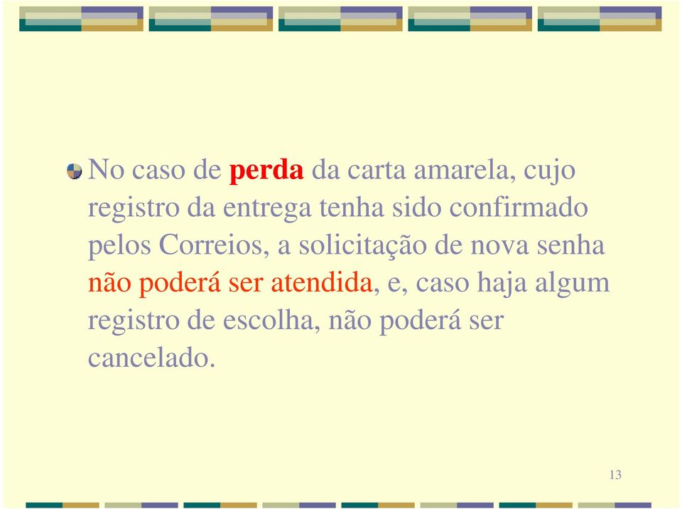 solicitação de nova senha não poderá ser atendida, e,