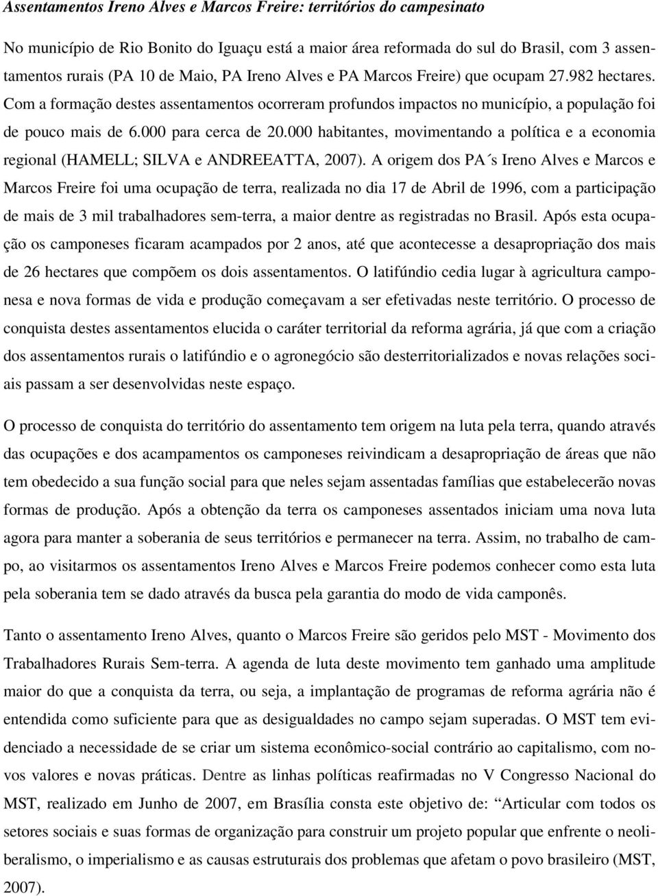 000 habitantes, movimentando a política e a economia regional (HAMELL; SILVA e ANDREEATTA, 2007).