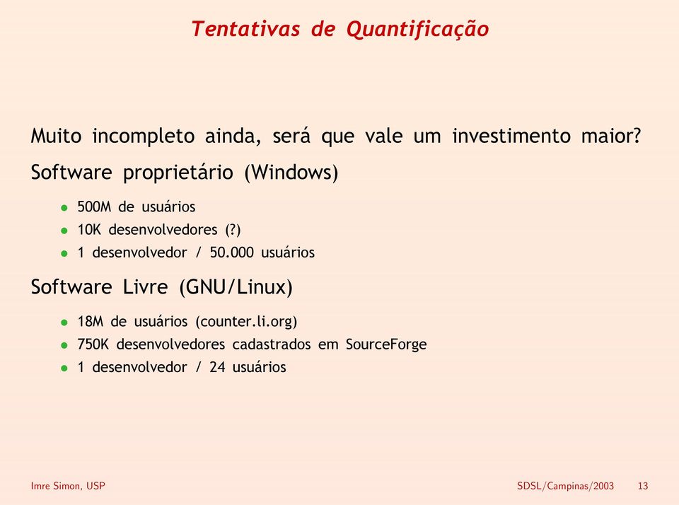 ) 1 desenvolvedor / 50.000 usuários Software Livre (GNU/Linux) 18M de usuários (counter.li.